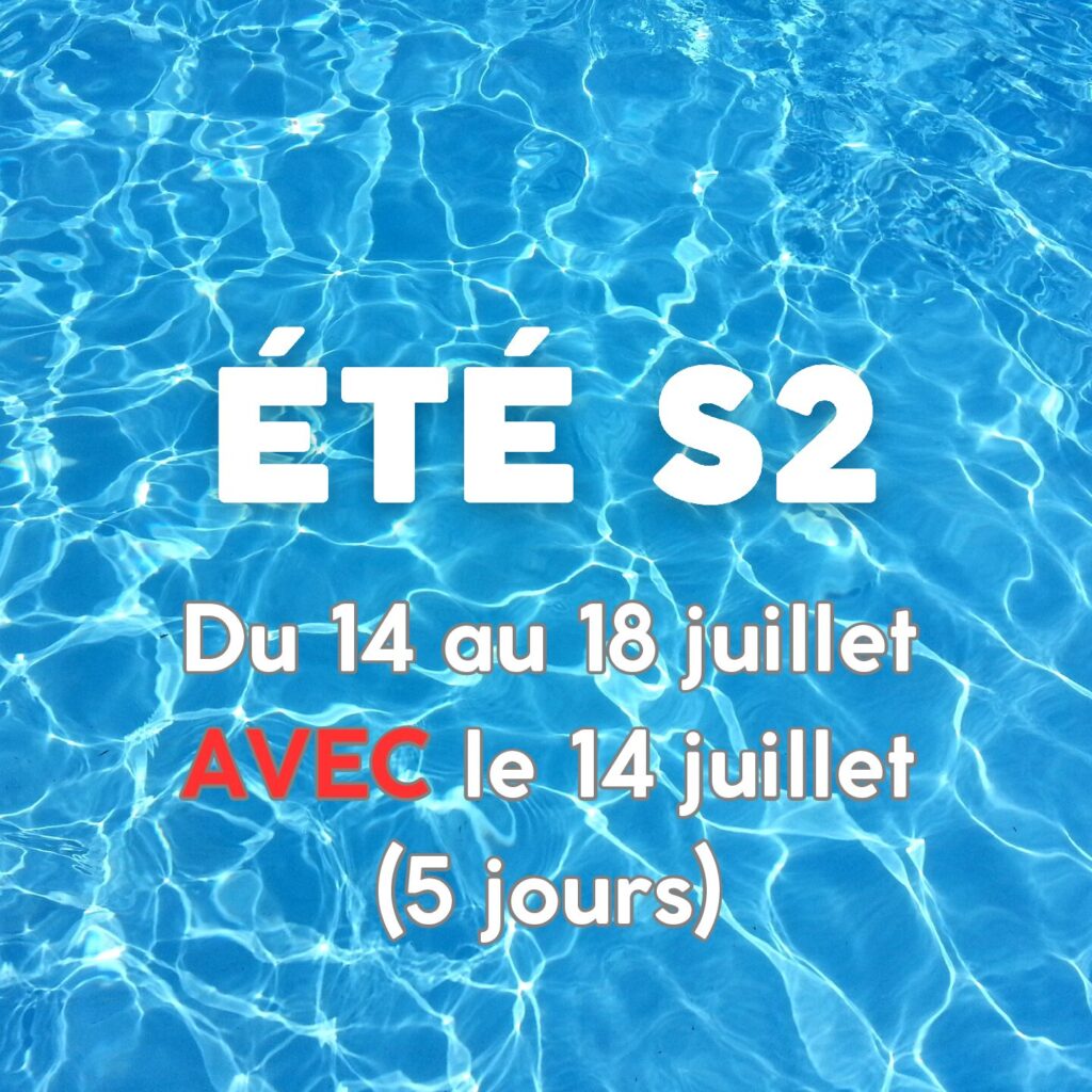 ETE S2 - Du 14 au 18 juillet AVEC le 14 juillet (5 jours)